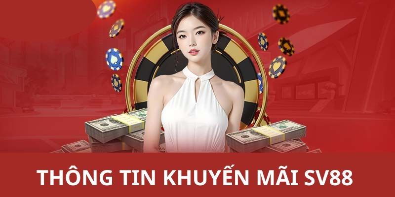 Tổng hợp các khuyến mãi và ưu đãi cực hot chỉ có tại SV88 